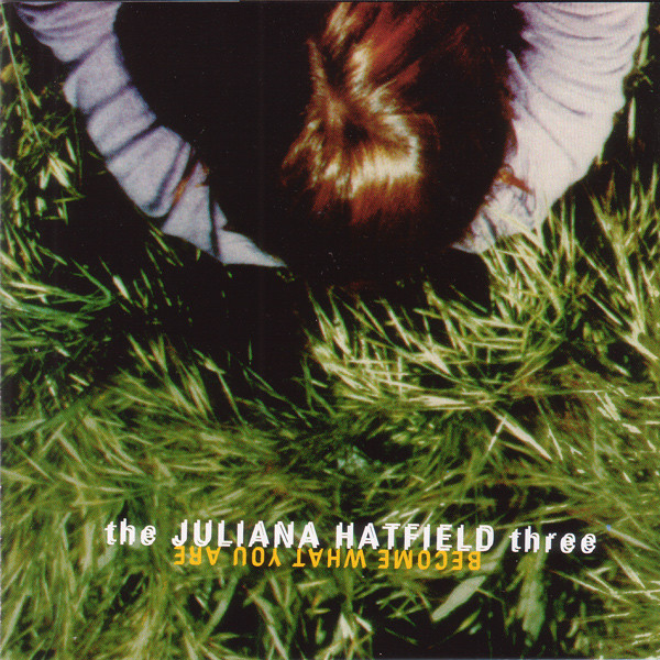 L140. The Juliana Hatfield Three ‎– Become What You Are